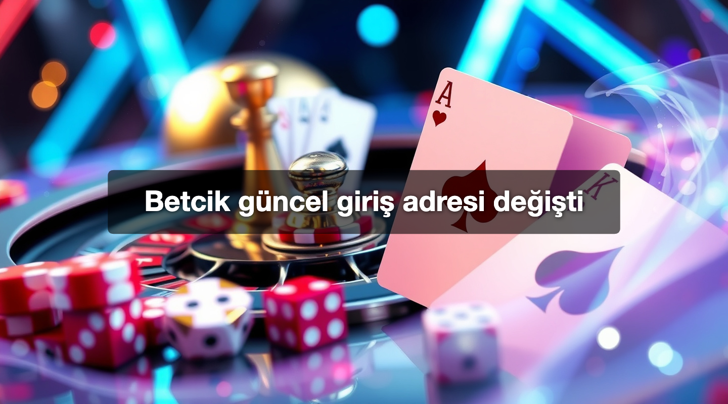 Betcik güncel giriş adresi değişti